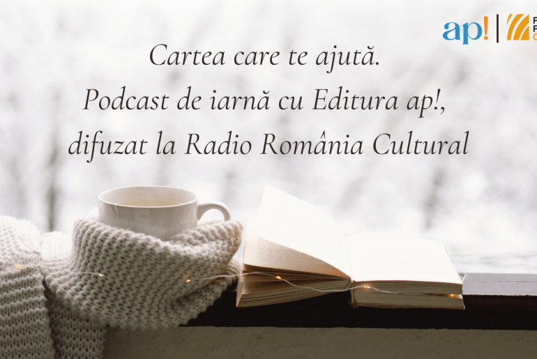 Cartea care te ajută. Podcast de iarnă cu Editura ap!, difuzat la Radio România Cultural, disponibil acum online (comunicat)