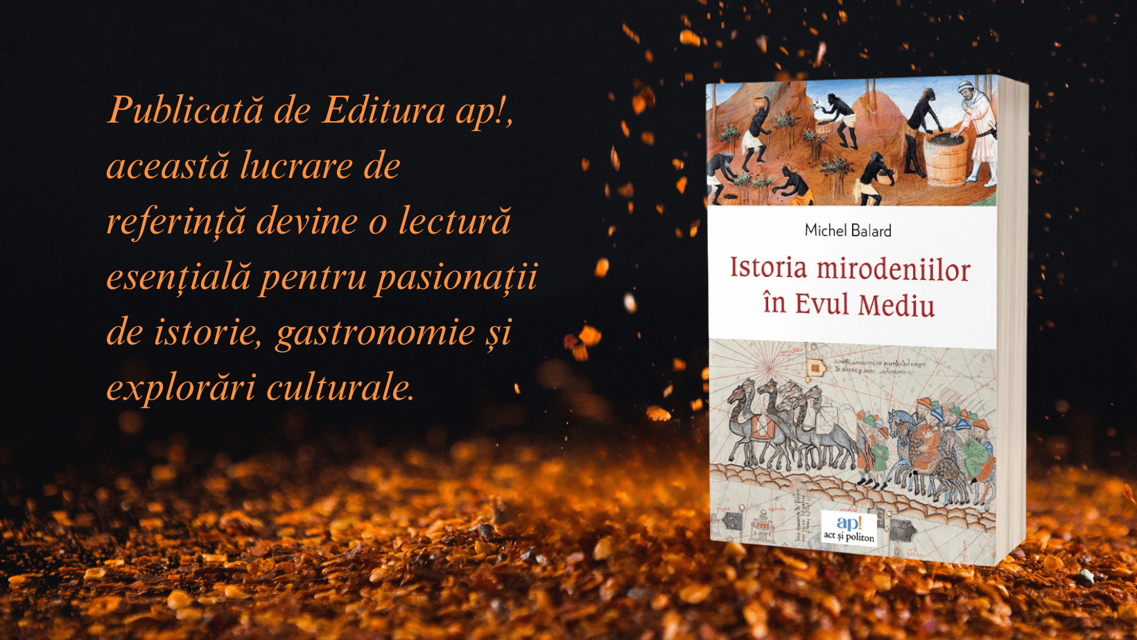 Volumul „Istoria mirodeniilor în Evul Mediu” dezvăluie cum au devenit condimentele motorul istoriei