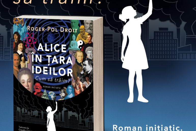 „Alice în Țara Ideilor”, de Roger-Pol Droit, o aventură inițiatică în istoria filosofiei