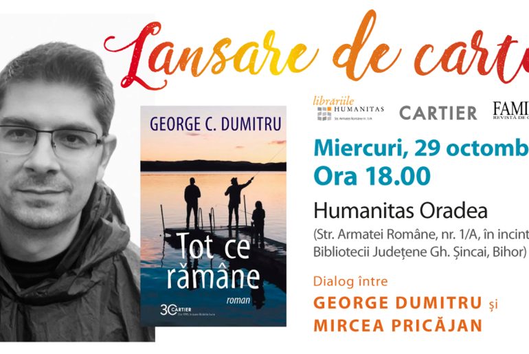 „Tot ce rămâne”, de George C. Dumitru, la Librăria HUMANITAS Oradea