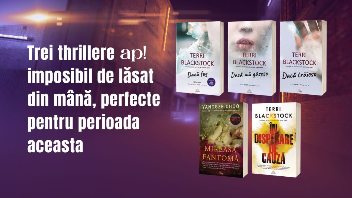 Trei thrillere imposibil de lăsat din mână, perfecte pentru perioada aceasta